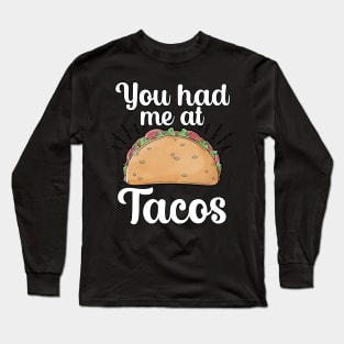 You had me at Tacos Long Sleeve T-Shirt